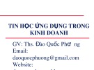 Bài giảng Tin học ứng dụng trong kinh doanh: Chương 1 - ThS. Đào Quốc Phương