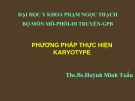 Bài giảng Phương pháp thực hiện karyotype - ThS.BS. Huỳnh Minh Tuấn
