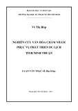 Luận văn Thạc sĩ Địa lí học: Nghiên cứu văn hóa Chăm nhằm phục vụ phát triển du lịch tỉnh Ninh Thuận