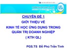 Bài giảng Chuyên đề 1: Giới thiệu về kinh tế học ứng dụng trong quản trị doanh nghiệp - PGS.TS Đỗ Phú Trần Tình