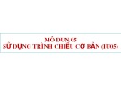 Bài giảng Mô đun 05: Sử dụng trình chiếu cơ bản (IU05)