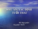 Bài giảng siêu âm xác định tuổi thai - BS Nguyễn Huyền Trinh