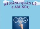 Bài giảng Kỹ năng mềm: Kỹ năng quản lý cảm xúc