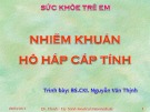 Bài giảng Sức khỏe trẻ em: Nhiễm khuẩn hô hấp cấp tính - BS.CKI. Nguyễn Văn Thịnh