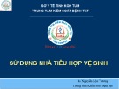 Bài giảng Sử dụng nhà tiêu hợp vệ sinh
