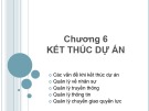 Bài giảng Quản lý dự án một nghề nghiệp mới - Chương 6: Kết thúc dự án