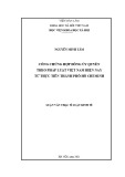 Luận văn Thạc sĩ Luật Kinh tế: Công chứng hợp đồng ủy quyền theo pháp luật Việt Nam hiện nay từ thực tiễn Thành phố Hồ Chí Minh