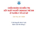 Bài giảng Chẩn đoán và điều trị sốt xuất huyết Dengue trẻ em ở tuyến y tế cơ sở