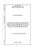 Luận văn Thạc sĩ Luật kinh tế: Giải quyết tranh chấp nhà ở hình thành trong tương lai theo pháp luật Việt Nam hiện nay từ thực tiễn xét xử của Tòa án nhân dân tại Thành phố Hồ Chí Minh