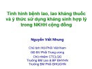 Bài giảng Tình hình bệnh lao, lao kháng thuốc và ý thức sử dụng kháng sinh hợp lý trong nhiễm khuẩn hô hấp cộng đồng - BS. Nguyễn Viết Nhung