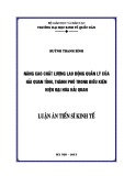 Luận án Tiến sĩ Kinh tế: Nâng cao chất lượng lao động quản lý của Hải quan tỉnh, thành phố trong điều kiện hiện đại hóa Hải quan Việt Nam