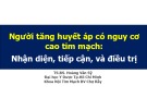 Bài giảng Người tăng huyết áp có nguy cơ cao tim mạch: Nhận diện, tiếp cận, và điều trị - TS. BS. Hoàng Văn Sỹ