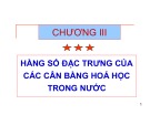 Bài giảng Hóa phân tích - Chương 3: Hằng số đặc trưng của các cân bằng hóa học trong nước (Lâm Hoa Hùng)