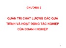 Bài giảng Quản trị chất lượng ứng dụng trong doanh nghiệp - Chương 3: Quản trị chất lượng các quá trình và hoạt động tác nghiệp của doanh nghiệp