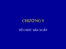 Bài giảng Quản trị kinh doanh nông nghiệp - Chương 9: Tổ chức sản xuất
