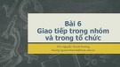 Bài giảng Hành vi tổ chức: Bài 6 - ThS. Nguyễn Thanh Hương