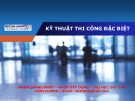 Bài giảng Kỹ thuật thi công đặc biệt: Chương 1 (Bài 3 và 4) - Phạm Nhật Quang