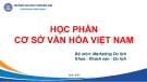 Bài giảng Cơ sở văn hóa Việt Nam - Chương 1: Khái quát về cơ sở văn hóa Việt Nam (Năm 2022)
