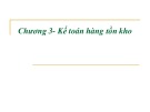 Bài giảng Kế toán tài chính 1 - Chương 3: Kế toán hàng tồn kho (Năm 2022)
