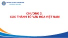 Bài giảng Cơ sở văn hóa Việt Nam - Chương 2: Các thành tố văn hóa Việt Nam (Năm 2022)