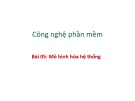 Bài giảng Công nghệ phần mềm: Mô hình hóa hệ thống - PGS. TS. Phạm Ngọc Hùng