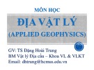 Bài giảng Địa vật lý: Chương 1 - TS. Đặng Hoài Trung