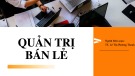 Bài giảng Quản trị bán lẻ: Chương 1 - TS. Lê Thị Phương Thanh