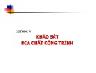 Bài giảng Địa chất công trình - Chương 5: Khảo sát địa chất công trình