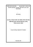 Luận văn Thạc sĩ Quản lý văn hóa: Quản lý Nhà nước về thiết chế văn hóa trên địa bàn thành phố Hạ Long, tỉnh Quảng Ninh