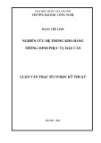 Luận văn Thạc sĩ Cơ học kỹ thuật: Nghiên cứu hệ thống kho hàng thông minh phục vụ hậu cần