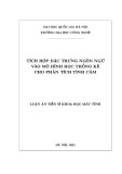 Luận án Tiến sĩ Khoa học máy tính: Tích hợp đặc trưng ngôn ngữ vào mô hình học thống kê cho phân tích tình cảm