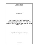 Luận văn Thạc sĩ Quản lý giáo dục: Biện pháp tổ chức phối hợp các lực lượng giáo dục trẻ em đường phố ở thành phố Hồ Chí Minh