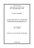 Tóm tắt Luận án Tiến sĩ Văn hóa học: Văn hóa tiêu dùng của thanh niên Thành phố Hồ Chí Minh hiện nay