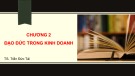 Bài giảng Đạo đức kinh doanh: Chương 2 - TS. Trần Đức Tài