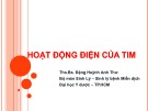 Bài giảng Hoạt động điện của tim - Ths.Bs. Đặng Huỳnh Anh Thư