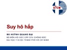 Bài giảng Suy hô hấp - BS. Huỳnh Quang Đại