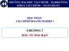 Bài giảng Tài chính doanh nghiệp 1: Chương 7 - Trường ĐH Tài chính - Marketing