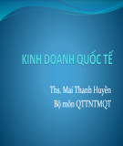 Bài giảng Kinh doanh quốc tế: Chương 1 - ThS. Mai Thanh Huyền