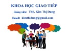 Bài giảng Khoa học giao tiếp: Chương 1 - ThS. Kim Thị Dung
