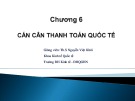 Bài giảng Kinh tế học quốc tế: Chương 6 - ThS. Nguyễn Việt Khôi