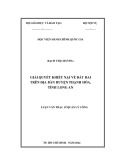 Luận văn Thạc sĩ Quản lý công: Giải quyết khiếu nại về đất đai trên địa bàn huyện Thạnh Hóa, tỉnh Long An