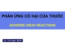 Bài giảng Phản ứng có hại của thuốc - DS. Trần Ngọc Nghĩa