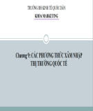 Bài giảng Marketing quốc tế: Chương 9 - Các phương thức xâm nhập thị trường quốc tế