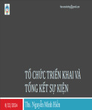 Bài giảng Tổ chức sự kiện: Tổ chức triển khai và tổng kết sự kiện - ThS. Nguyễn Minh Hiền