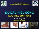 Bài giảng Đo dấu hiệu sống (Dấu hiệu sinh tồn)