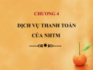 Bài giảng Quản trị ngân hàng thương mại 1: Chương 4 - Dịch vụ thanh toán của Ngân hàng thương mại
