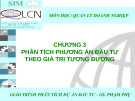 Bài giảng Quản lý doanh nghiệp: Chương 3 - Phân tích phương án đầu tư theo giá trị tương đương