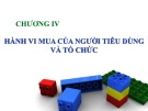 Bài giảng môn Nguyên lý marketing: Chương 4 - Hành vi mua của người tiêu dùng và tổ chức