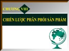 Bài giảng môn Nguyên lý marketing: Chương 8 - Chiến lược phân phối sản phẩm