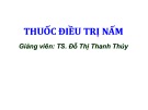 Bài giảng Thuốc điều trị nấm - TS. Đỗ Thị Thanh Thủy